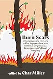 Burn Scars: A Documentary History of Fire Suppression, from Colonial Origins to the Resurgence of Cultural Burning