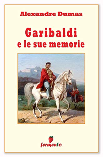 Garibaldi e le sue memorie (Biografie, autobiografie, diari e memorie)