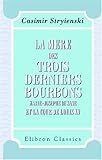  La mère des trois derniers Bourbons Marie-Josèphe de Saxe et la cour de Louis XV: D\'après des documents inédits tirés des Archives royales de Saxe, des Archives des affaires étrangères, etc.