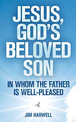 Jesus, God's Beloved Son: In Whom the Father is Well-pleased