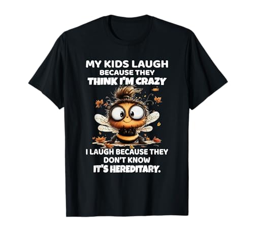 Bee My Kids Laugh Because They Think I'm Crazy I Laugh T-Shirt