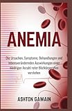 Anemia: Die Ursachen, Symptome, Behandlungen und lebensverändernden Auswirkungen einer niedrigen Anzahl roter Blutkörperchen verstehen