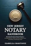 New Jersey Notary Handbook: Mastering New Jersey Notary Practices—A Comprehensive Guide with Up-to-Date Laws, Procedures, and Practice Tests