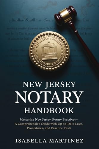 New Jersey Notary Handbook: Mastering New Jersey Notary Practices—A Comprehensive Guide with Up-to-Date Laws, Procedures, and Practice Tests