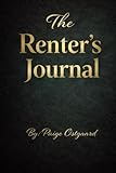 The Renter’s Journal: A Record-Keeping log to Document Repairs, Notices, Inspections, Communication, and Disputes with Landlords or Property Managers Protect yourself with this book every renter NEEDS