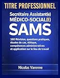  Secrétaire Assistant(e) médico-social(e) SAMS Titre professionnel: 160 Révision, questions pratiques, études de cas, éthique, compétences administratives et application sur le lieu de travail
