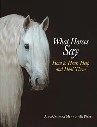 What Horses Say: How to Hear, Help and Heal Them-Wow! eBook