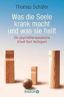 Was die Seele krank macht und was sie heilt. Die psychotherapeutische Arbeit Bert Hellingers. 342677769X Book Cover