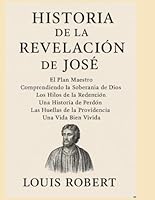 HISTORIA DE LA REVELACIÓN DE JOSÉ:: El Plan Maestro Comprendiendo la Soberanía de Dios Los Hilos de la Redención Una Historia de Perdón Las Huellas de la Providencia Una Vida Bien Vivida B0G3KSDQLD Book Cover