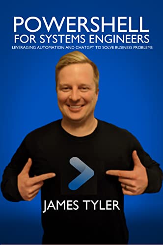 PowerShell for Systems Engineers: Leveraging Automation & ChatGPT to Solve Business Problems