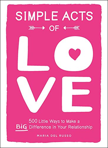 Simple Acts Of Love: 500 Little Ways To Make A Big Difference In Your Relationship (Simple Acts Gift Series)