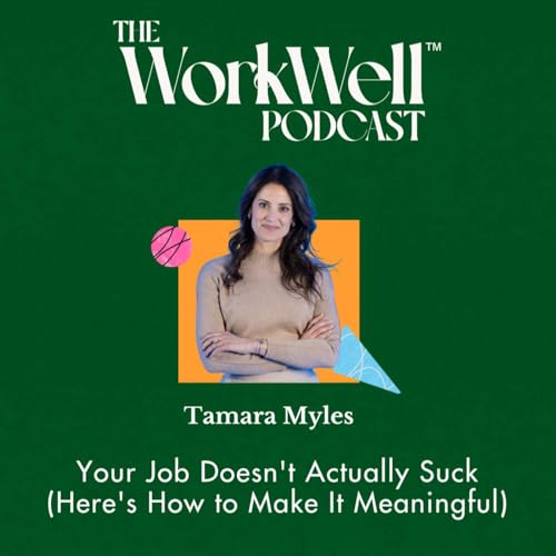 Your Job Doesn't Actually Suck (Here's How to Make It Meaningful) with Tamara Myles