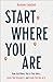 Start Where You Are: How God Meets You in Your Mess, Loves You through It, and Leads You Out of It