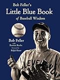 Bob Feller's Little Blue Book of Baseball Wisdom