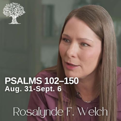 Psalms 102&ndash;150 | Barbara Morgan Gardner & Rosalynde F. Welch | Aug. 31-Sept. 6