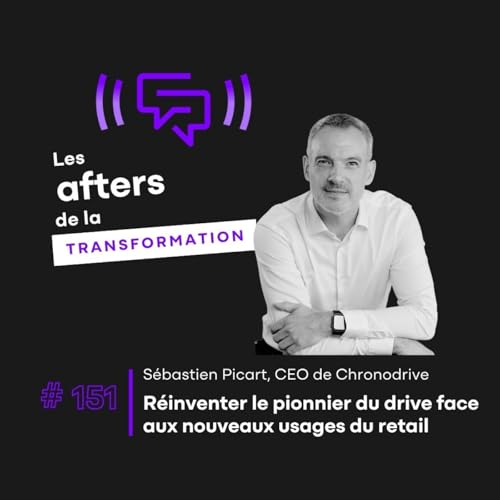 #151 D&eacute;fis de rentabilit&eacute; et alliances strat&eacute;giques : La vision de S&eacute;bastien Picart pour Chronodrive.