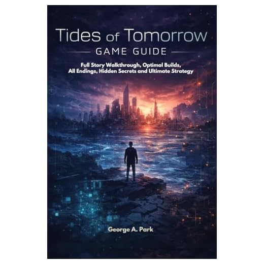 Tides of Tomorrow Game Guide: Full Story Walkthrough, Optimal Builds, All Endings, Hidden Secrets and Ultimate Strategy