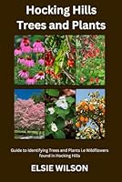 Hocking Hills Trees and Plants: Guide to Identifying Trees and Plants i.e Wildflowers found in Hocking Hills State Park B0D535NVXR Book Cover