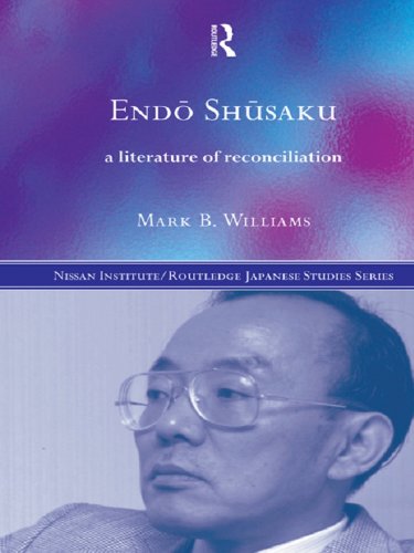Endö Shüsaku: A Literature of Reconciliation (Nissan Institute/Routledge Japanese Studies)