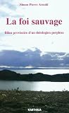 La foi sauvage, bilan provisoire d'un théologien perplexe