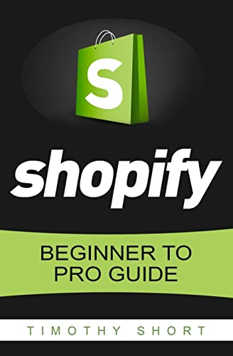 Shopify: Beginner to Pro Guide - The Comprehensive Guide: (Shopify, Shopify Pro, Shopify Store,...