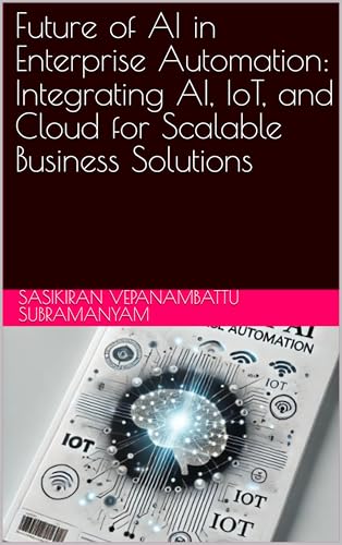 Future of AI in Enterprise Automation: Integrating AI, IoT, and Cloud for Scalable Business Solutions