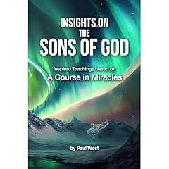 Insights on The Sons of God - Inspired Teachings based on A Course in Miracles Audiolibro Por Paul West, Jesus Christ, The Holy Spirit arte de portada