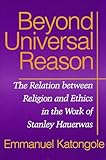 Beyond Universal Reason: The Relation between Religion and Ethics in the Work of Stanley Hauerwas