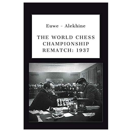 Euwe - Alekhine: THE WORLD CHESS CHAMPIONSHIP REMATCH (1937) (Alekhine's World Chess Championships, Band 1)