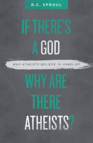 If There's a God Why Are There Atheists?: Why Atheists believe in unbelief