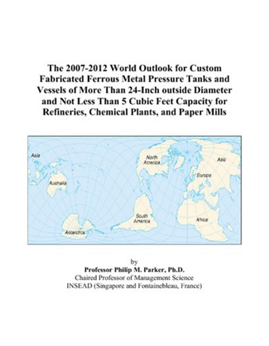 The 2007-2012 World Outlook for Custom Fabricated Ferrous Metal Pressure Tanks and Vessels of More Than 24-Inch outside Diameter and Not Less Than 5 ... Refineries, Chemical Plants, and Paper Mills