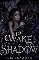 To Wake a Shadow: A Dark Shadow Prince Fated Bond Romance (The Unmaking of Realms) B0H2W2TDGH Book Cover