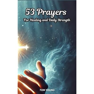 53 Prayers For Healing and Daily Strength