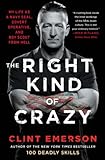 The Right Kind of Crazy: My Life as a Navy SEAL, Covert Operative, and Boy Scout from Hell