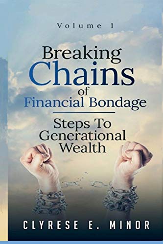 Breaking Chains of Financial Bondage: Steps to Building Generational Wealth