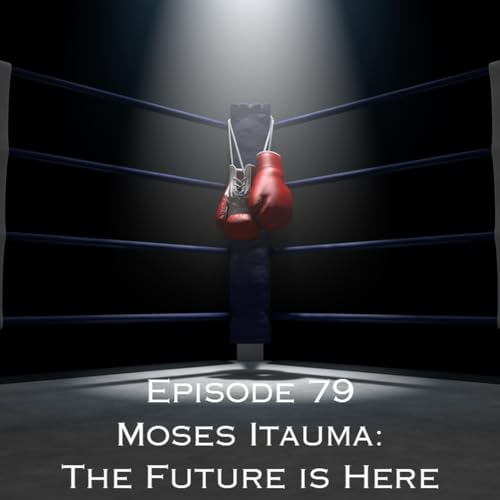 Episode 79 - Moses Itauma: The Future is Here