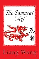 The Samurai Chef: Recipe Collection 1507828535 Book Cover