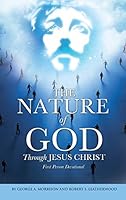 The Nature of God Through Jesus Christ 149842239X Book Cover