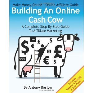 [Make Money Online â€“ Online Affiliate Guide: Building An Online Cash Cow, A Complete Step-By-Step Guide To Affiliate Marketing: A Complete Step-By-Step Guide To Affiliate Marketing] [By: Barlow, Antony] [July, 2012]