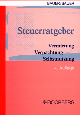 Steuerratgeber Vermietung - Verpachtung - Selbstnutzung. Handbuch zu Steuerfragen bei Immobilien im