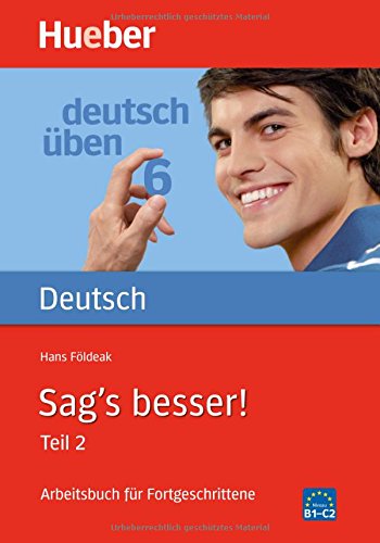 Sag's besser! : ein Arbeitsbuch für Fortgeschrittene, Teil 2: Ausdruckserweiterung: Ausdruckserwei Sag's besser! : ein Arbeitsbuch für Fortgeschrittene, Teil 2: Ausdruckserweiterung: Ausdruckserwei