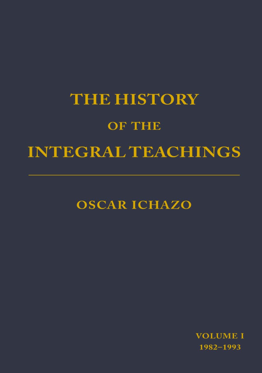 The History of the Integral Teachings: Volume 1 1982-1993