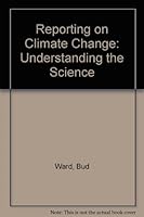 Reporting on Climate Change: Understanding the Science 1585760641 Book Cover