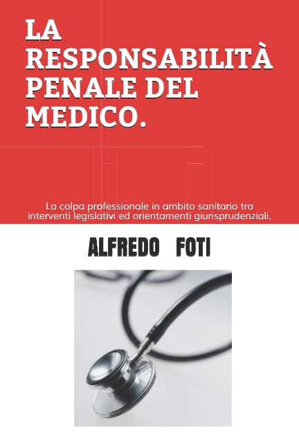 LA RESPONSABILITÀ PENALE DEL MEDICO.: La colpa professionale in ambito sanitario tra interventi legislativi ed orientamenti giurisprudenziali.