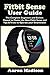 Produktbild FITBIT SENSE USER GUIDE: The Complete Beginners and Seniors Manual to Master the New Fitbit Sense and Tips & Tricks to Operate your Smartwatch
