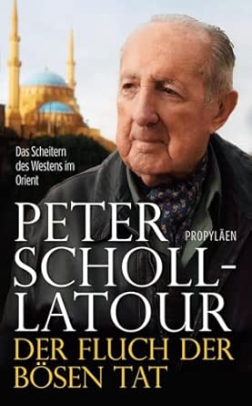 Der Fluch der bösen Tat: Das Scheitern des Westens im Orient | Das Vermächtnis des großen Journalisten und »Welterklärers«