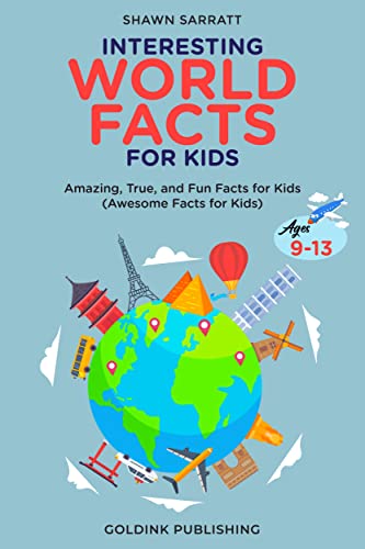 Interesting World Facts for Kids Ages 9-13: Amazing, True, and Fun ...
