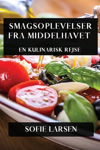Smagsoplevelser fra Middelhavet: En Kulinarisk Rejse (Danish Edition)