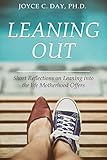 Leaning Out: Short Reflections on Leaning into the life Motherhood Offers