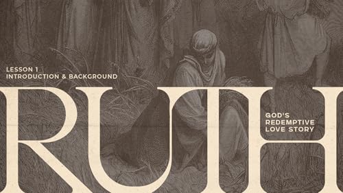 Introduction & Background (Ruth - God's Redemptive Love Story: Lesson 1)